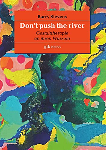 Don't push the river: Gestalttherapie an ihren Wurzeln von Books on Demand