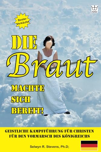 Die Braut machte sich bereit!: Geistliche Kampfführung für Christen für den Vormarsch des Königreichs von Jubilee Resources International Inc.