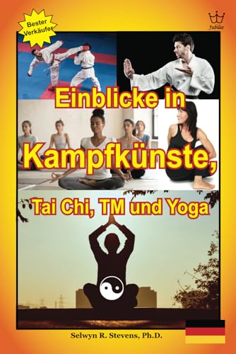 Einblicke in Kampfkünste, Tai Chi, TM und Yoga von Jubilee Resources International Inc.