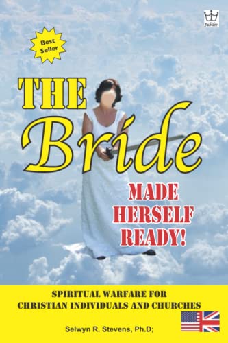 The Bride Made Herself Ready!: Spiritual Warfare for Christian Individuals and Churches The Bride Made Herself Ready!: Spiritual Warfare for Christian Individuals and Churches