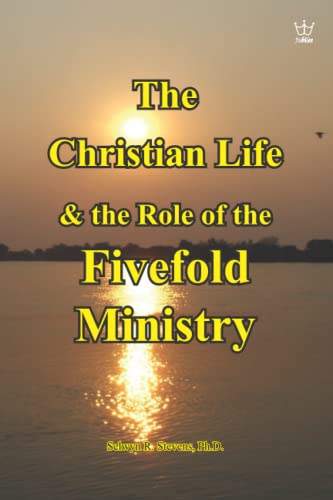 The Christian Life & the Role of the Fivefold Ministry