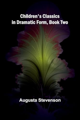 Children's Classics in Dramatic Form, Book Two von Alpha Edition