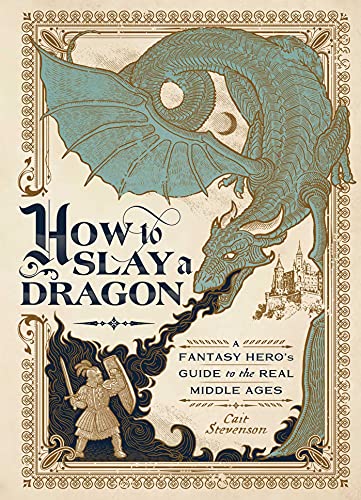 How to Slay a Dragon: A Fantasy Hero's Guide to the Real Middle Ages von Tiller Press