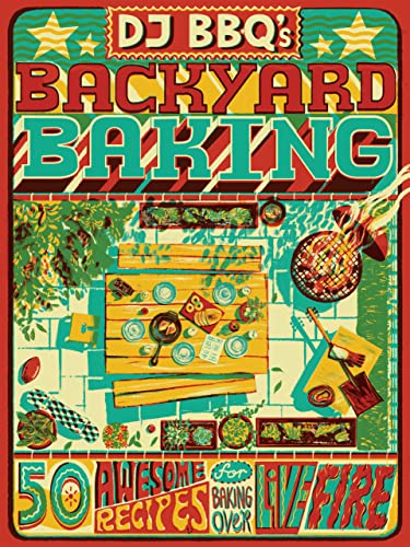 Dj Bbq's Backyard Baking: 50 Awesome Recipes for Baking over Live Fire von Quadrille Publishing Ltd