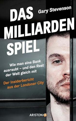 Das Milliardenspiel: Wie man eine Bank ausraubt – und den Rest der Welt gleich mit - Der Insiderbericht aus der Londoner City - Deutsche Ausgabe vom Nr. 1 Sunday Times Bestseller The Trading Game von Ariston