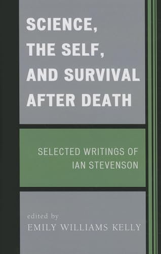 Science, the Self, and Survival After Death: Selected Writings of Ian Stevenson