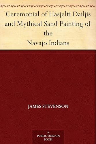 Ceremonial of Hasjelti Dailjis and Mythical Sand Painting of the Navajo Indians von Anson Street Press