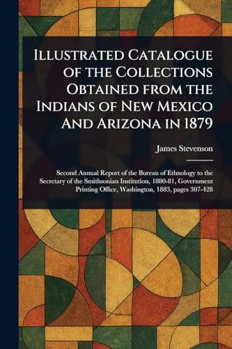 Illustrated Catalogue of the Collections Obtained From the Indians of New Mexico And Arizona in 1879 von Anson Street Press