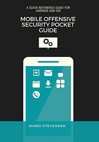 Mobile Offensive Security Pocket Guide: A Quick Reference Guide For Android And iOS von James Stevenson
