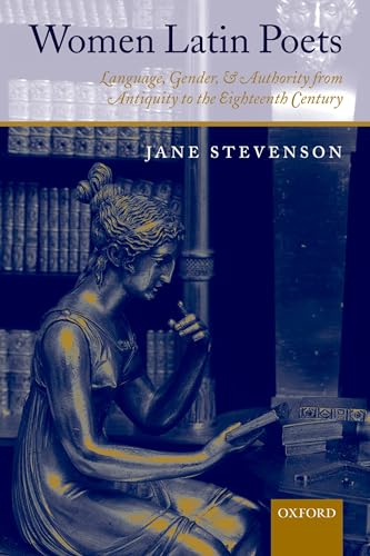 Women Latin Poets: Language, Gender, and Authority from Antiquity to the Eighteenth Century