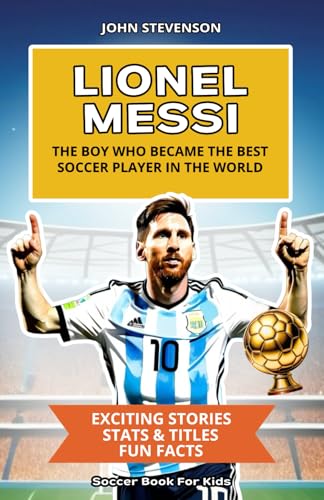Lionel Messi - The Boy Who Became The Best Soccer Player In The World: Soccer Book For Kids Lionel Messi - The Boy Who Became The Best Soccer Player In The World: Soccer Book For Kids von Independently published