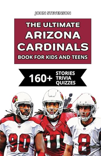 The Ultimate Arizona Cardinals Book For Kids And Teens: 160+ Fun, Surprising, And Educational Stories And Trivia Quizzes About Players And History The Ultimate Arizona Cardinals Book For Kids And Teens: 160+ Fun, Surprising, And Educational Stories And Trivia Quizzes About Players And History von Independently published