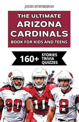 The Ultimate Arizona Cardinals Book For Kids And Teens: 160+ Fun, Surprising, And Educational Stories And Trivia Quizzes About Players And History The Ultimate Arizona Cardinals Book For Kids And Teens: 160+ Fun, Surprising, And Educational Stories And Trivia Quizzes About Players And History von Independently published