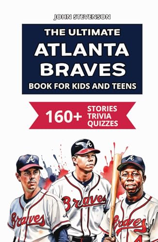 The Ultimate Atlanta Braves Book For Kids And Teens: 160+ Fun, Surprising, And Educational Stories And Trivia Quizzes About Players And History The Ultimate Atlanta Braves Book For Kids And Teens: 160+ Fun, Surprising, And Educational Stories And Trivia Quizzes About Players And History von Independently published