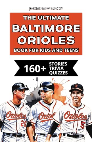 The Ultimate Baltimore Orioles Book For Kids And Teens: 160+ Fun, Surprising, And Educational Stories And Trivia Quizzes About Players And History The Ultimate Baltimore Orioles Book For Kids And Teens: 160+ Fun, Surprising, And Educational Stories And Trivia Quizzes About Players And History von Independently published