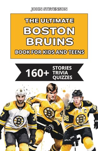 The Ultimate Boston Bruins Book For Kids And Teens: 160+ Fun, Surprising, And Educational Stories And Trivia Quizzes About Players And History The Ultimate Boston Bruins Book For Kids And Teens: 160+ Fun, Surprising, And Educational Stories And Trivia Quizzes About Players And History von Independently published