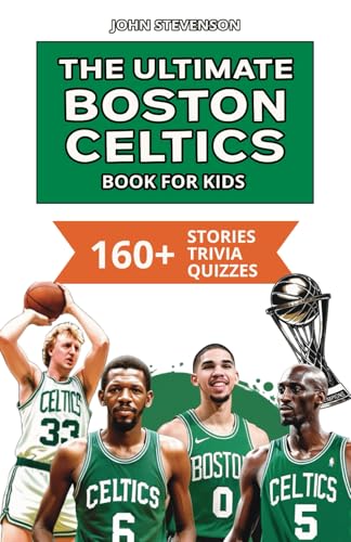 The Ultimate Boston Celtics Book For Kids: 160+ Fun, Surprising, And Educational Stories And Trivia Quizzes About Players And History The Ultimate Boston Celtics Book For Kids: 160+ Fun, Surprising, And Educational Stories And Trivia Quizzes About Players And History von Independently published