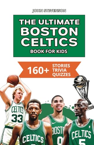 The Ultimate Boston Celtics Book For Kids: 160+ Fun, Surprising, And Educational Stories And Trivia Quizzes About Players And History The Ultimate Boston Celtics Book For Kids: 160+ Fun, Surprising, And Educational Stories And Trivia Quizzes About Players And History von Independently published