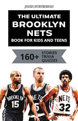 The Ultimate Brooklyn Nets Book For Kids And Teens: 160+ Fun, Surprising, And Educational Stories And Trivia Quizzes About Players And History The Ultimate Brooklyn Nets Book For Kids And Teens: 160+ Fun, Surprising, And Educational Stories And Trivia Quizzes About Players And History von Independently published