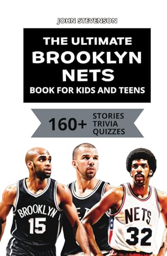 The Ultimate Brooklyn Nets Book For Kids And Teens: 160+ Fun, Surprising, And Educational Stories And Trivia Quizzes About Players And History The Ultimate Brooklyn Nets Book For Kids And Teens: 160+ Fun, Surprising, And Educational Stories And Trivia Quizzes About Players And History von Independently published