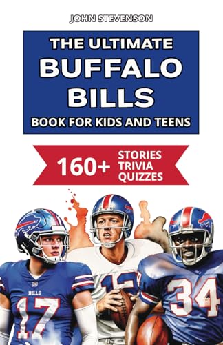 The Ultimate Buffalo Bills Book For Kids And Teens: 160+ Fun, Surprising, And Educational Stories And Trivia Quizzes About Players And History The Ultimate Buffalo Bills Book For Kids And Teens: 160+ Fun, Surprising, And Educational Stories And Trivia Quizzes About Players And History von Independently published