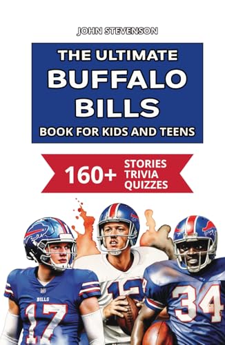 The Ultimate Buffalo Bills Book For Kids And Teens: 160+ Fun, Surprising, And Educational Stories And Trivia Quizzes About Players And History The Ultimate Buffalo Bills Book For Kids And Teens: 160+ Fun, Surprising, And Educational Stories And Trivia Quizzes About Players And History von Independently published
