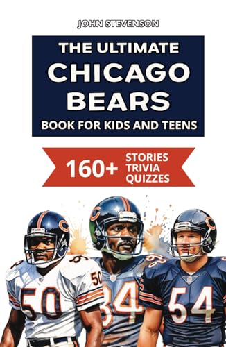 The Ultimate Chicago Bears Book For Kids And Teens: 160+ Fun, Surprising, And Educational Stories And Trivia Quizzes About Players And History The Ultimate Chicago Bears Book For Kids And Teens: 160+ Fun, Surprising, And Educational Stories And Trivia Quizzes About Players And History von Independently published