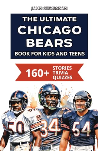 The Ultimate Chicago Bears Book For Kids And Teens: 160+ Fun, Surprising, And Educational Stories And Trivia Quizzes About Players And History The Ultimate Chicago Bears Book For Kids And Teens: 160+ Fun, Surprising, And Educational Stories And Trivia Quizzes About Players And History von Independently published