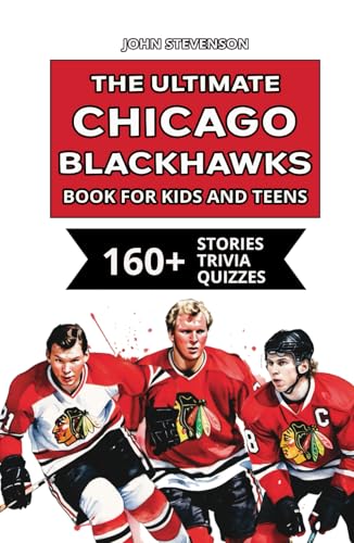 The Ultimate Chicago Blackhawks Book For Kids And Teens: 160+ Fun, Surprising, And Educational Stories And Trivia Quizzes About Players And History The Ultimate Chicago Blackhawks Book For Kids And Teens: 160+ Fun, Surprising, And Educational Stories And Trivia Quizzes About Players And History von Independently published