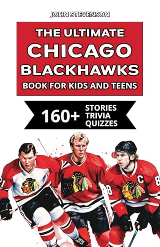 The Ultimate Chicago Blackhawks Book For Kids And Teens: 160+ Fun, Surprising, And Educational Stories And Trivia Quizzes About Players And History The Ultimate Chicago Blackhawks Book For Kids And Teens: 160+ Fun, Surprising, And Educational Stories And Trivia Quizzes About Players And History von Independently published