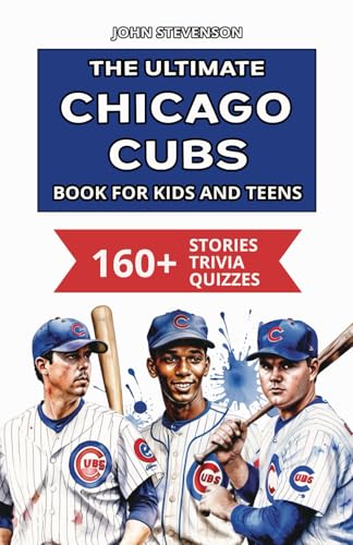 The Ultimate Chicago Cubs Book For Kids And Teens: 160+ Fun, Surprising, And Educational Stories And Trivia Quizzes About Players And History The Ultimate Chicago Cubs Book For Kids And Teens: 160+ Fun, Surprising, And Educational Stories And Trivia Quizzes About Players And History von Independently published