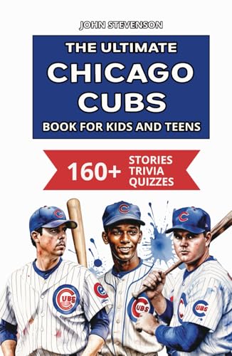 The Ultimate Chicago Cubs Book For Kids And Teens: 160+ Fun, Surprising, And Educational Stories And Trivia Quizzes About Players And History The Ultimate Chicago Cubs Book For Kids And Teens: 160+ Fun, Surprising, And Educational Stories And Trivia Quizzes About Players And History von Independently published