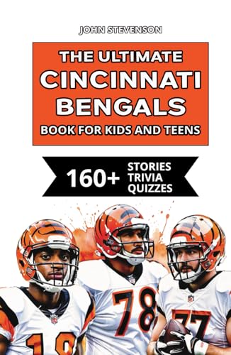 The Ultimate Cincinnati Bengals Book For Kids And Teens: 160+ Fun, Surprising, And Educational Stories And Trivia Quizzes About Players And History The Ultimate Cincinnati Bengals Book For Kids And Teens: 160+ Fun, Surprising, And Educational Stories And Trivia Quizzes About Players And History von Independently published