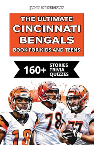 The Ultimate Cincinnati Bengals Book For Kids And Teens: 160+ Fun, Surprising, And Educational Stories And Trivia Quizzes About Players And History The Ultimate Cincinnati Bengals Book For Kids And Teens: 160+ Fun, Surprising, And Educational Stories And Trivia Quizzes About Players And History von Independently published