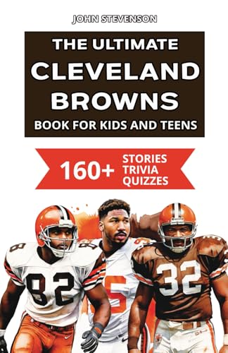 The Ultimate Cleveland Browns Book For Kids And Teens: 160+ Fun, Surprising, And Educational Stories And Trivia Quizzes About Players And History The Ultimate Cleveland Browns Book For Kids And Teens: 160+ Fun, Surprising, And Educational Stories And Trivia Quizzes About Players And History von Independently published