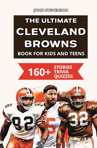 The Ultimate Cleveland Browns Book For Kids And Teens: 160+ Fun, Surprising, And Educational Stories And Trivia Quizzes About Players And History The Ultimate Cleveland Browns Book For Kids And Teens: 160+ Fun, Surprising, And Educational Stories And Trivia Quizzes About Players And History von Independently published