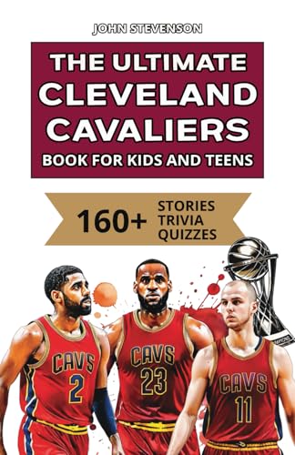 The Ultimate Cleveland Cavaliers Book For Kids And Teens: 160+ Fun, Surprising, And Educational Stories And Trivia Quizzes About Players And History The Ultimate Cleveland Cavaliers Book For Kids And Teens: 160+ Fun, Surprising, And Educational Stories And Trivia Quizzes About Players And History von Independently published