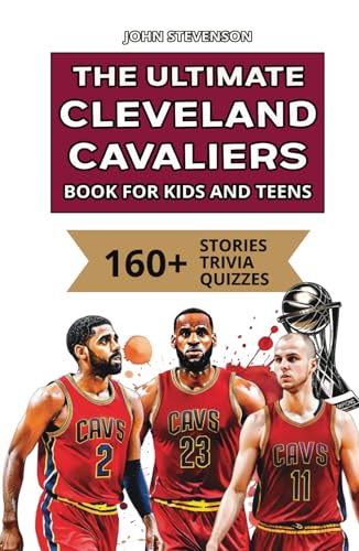 The Ultimate Cleveland Cavaliers Book For Kids And Teens: 160+ Fun, Surprising, And Educational Stories And Trivia Quizzes About Players And History The Ultimate Cleveland Cavaliers Book For Kids And Teens: 160+ Fun, Surprising, And Educational Stories And Trivia Quizzes About Players And History von Independently published