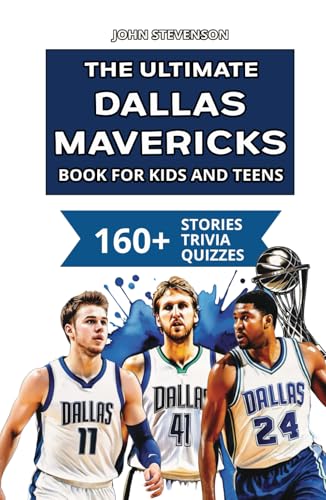 The Ultimate Dallas Mavericks Book For Kids And Teens: 160+ Fun, Surprising, And Educational Stories And Trivia Quizzes About Players And History The Ultimate Dallas Mavericks Book For Kids And Teens: 160+ Fun, Surprising, And Educational Stories And Trivia Quizzes About Players And History von Independently published