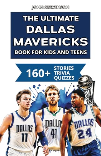 The Ultimate Dallas Mavericks Book For Kids And Teens: 160+ Fun, Surprising, And Educational Stories And Trivia Quizzes About Players And History The Ultimate Dallas Mavericks Book For Kids And Teens: 160+ Fun, Surprising, And Educational Stories And Trivia Quizzes About Players And History von Independently published