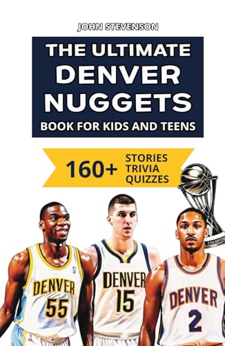 The Ultimate Denver Nuggets Book For Kids And Teens: 160+ Fun, Surprising, And Educational Stories And Trivia Quizzes About Players And History The Ultimate Denver Nuggets Book For Kids And Teens: 160+ Fun, Surprising, And Educational Stories And Trivia Quizzes About Players And History von Independently published