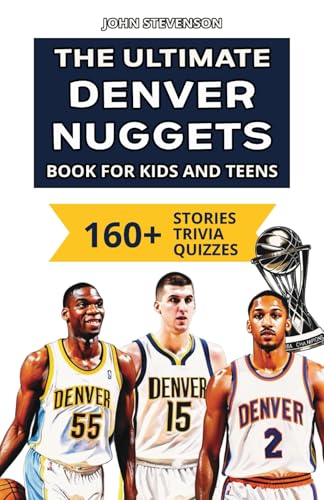 The Ultimate Denver Nuggets Book For Kids And Teens: 160+ Fun, Surprising, And Educational Stories And Trivia Quizzes About Players And History The Ultimate Denver Nuggets Book For Kids And Teens: 160+ Fun, Surprising, And Educational Stories And Trivia Quizzes About Players And History von Independently published
