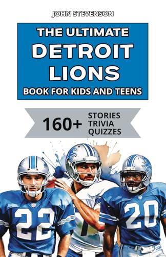 The Ultimate Detroit Lions Book For Kids And Teens: 160+ Fun, Surprising, And Educational Stories And Trivia Quizzes About Players And History The Ultimate Detroit Lions Book For Kids And Teens: 160+ Fun, Surprising, And Educational Stories And Trivia Quizzes About Players And History von Independently published
