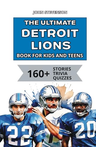 The Ultimate Detroit Lions Book For Kids And Teens: 160+ Fun, Surprising, And Educational Stories And Trivia Quizzes About Players And History The Ultimate Detroit Lions Book For Kids And Teens: 160+ Fun, Surprising, And Educational Stories And Trivia Quizzes About Players And History von Independently published