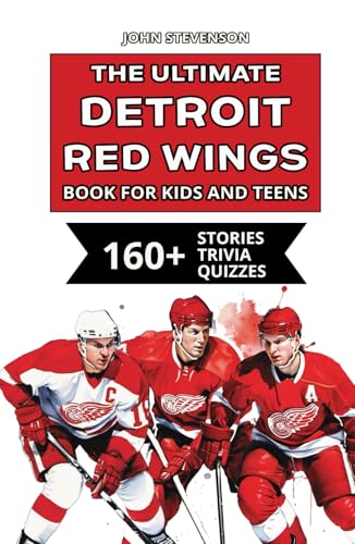 The Ultimate Detroit Red Wings Book For Kids And Teens: 160+ Fun, Surprising, And Educational Stories And Trivia Quizzes About Players And History The Ultimate Detroit Red Wings Book For Kids And Teens: 160+ Fun, Surprising, And Educational Stories And Trivia Quizzes About Players And History von Independently published
