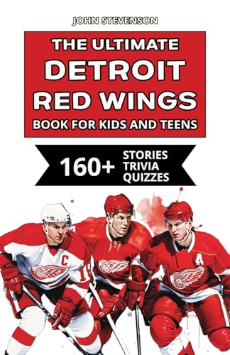 The Ultimate Detroit Red Wings Book For Kids And Teens: 160+ Fun, Surprising, And Educational Stories And Trivia Quizzes About Players And History The Ultimate Detroit Red Wings Book For Kids And Teens: 160+ Fun, Surprising, And Educational Stories And Trivia Quizzes About Players And History von Independently published