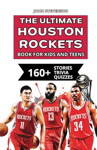 The Ultimate Houston Rockets Book For Kids And Teens: 160+ Fun, Surprising, And Educational Stories And Trivia Quizzes About Players And History The Ultimate Houston Rockets Book For Kids And Teens: 160+ Fun, Surprising, And Educational Stories And Trivia Quizzes About Players And History von Independently published