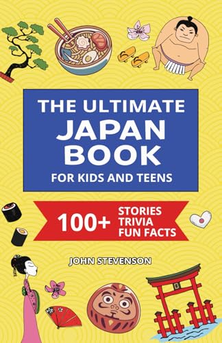 The Ultimate Japan Book For Kids And Teens: 100+ Fun And Educational Stories, Trivia Quizzes, And Fun Facts About Japan von Independently published