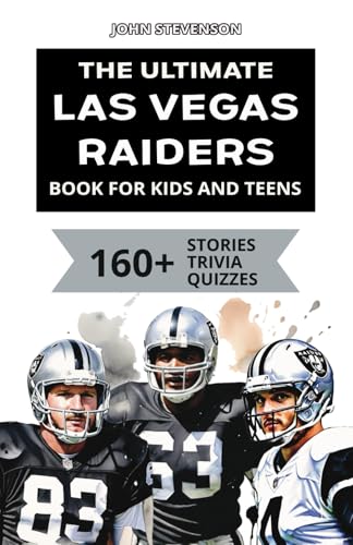 The Ultimate Las Vegas Raiders Book For Kids And Teens: 160+ Fun, Surprising, And Educational Stories And Trivia Quizzes About Players And History The Ultimate Las Vegas Raiders Book For Kids And Teens: 160+ Fun, Surprising, And Educational Stories And Trivia Quizzes About Players And History von Independently published