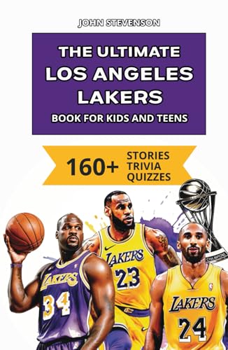 The Ultimate Los Angeles Lakers Book For Kids And Teens: 160+ Fun, Surprising, And Educational Stories And Trivia Quizzes About Players And History The Ultimate Los Angeles Lakers Book For Kids And Teens: 160+ Fun, Surprising, And Educational Stories And Trivia Quizzes About Players And History